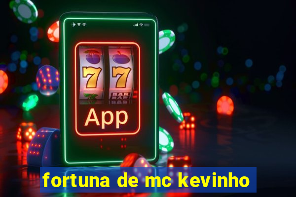 fortuna de mc kevinho